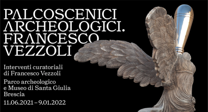 Mostra Palcoscenici Archeologici - Interventi curatoriali di Francesco Vezzoli, Brescia